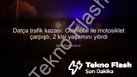 Datça trafik kazası: Otomobil ile motosiklet çarpıştı, 2 kişi yaşamını yitirdi