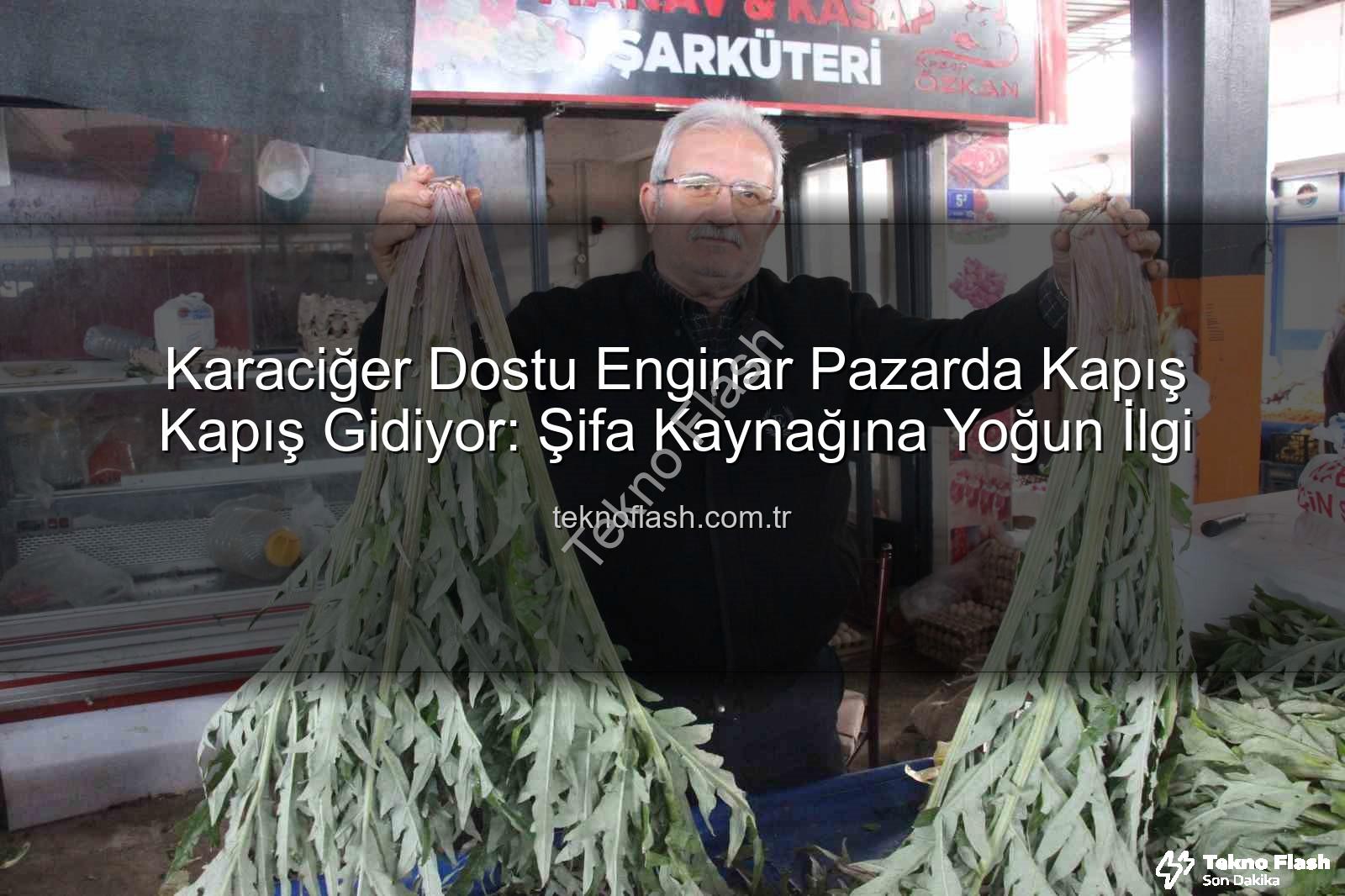 karaciğer dostu enginar - Karaciğer Dostu Enginar Pazarda Kapış Kapış Gidiyor: Şifa Kaynağına Yoğun İlgi