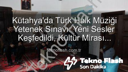 Kütahya’da Türk Halk Müziği Yetenek Sınavı: Yeni Sesler Keşfedildi, Kültür Mirası Yaşatılıyor