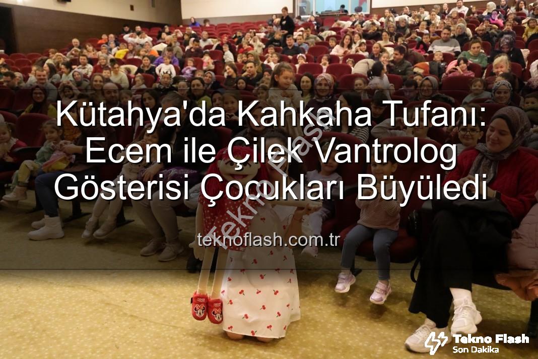 Ecem ile Çilek Vantrolog Gösterisi - Kütahya'da Kahkaha Tufanı: Ecem ile Çilek Vantrolog Gösterisi Çocukları Büyüledi