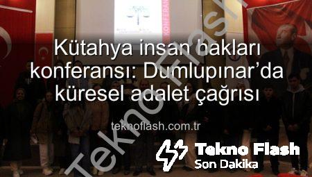 Kütahya insan hakları konferansı: Dumlupınar’da küresel adalet çağrısı