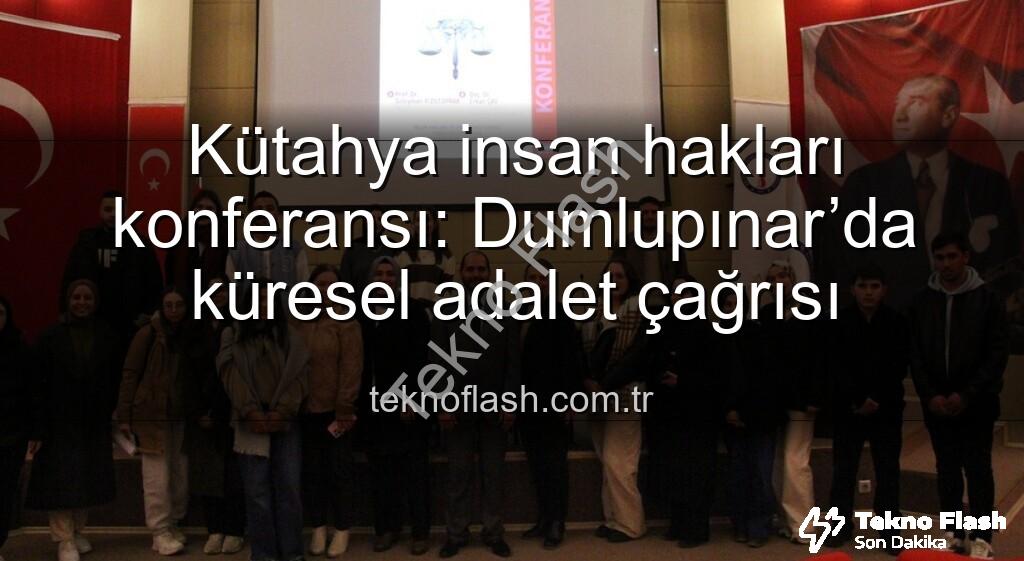 Kütahya insan hakları konferansı - Kütahya insan hakları konferansı: Dumlupınar’da küresel adalet çağrısı