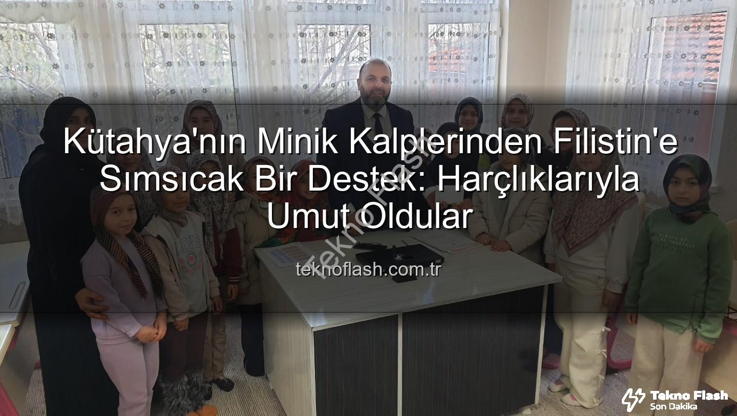 Kütahya Filistin bağış - Kütahya'nın Minik Kalplerinden Filistin'e Sımsıcak Bir Destek: Harçlıklarıyla Umut Oldular