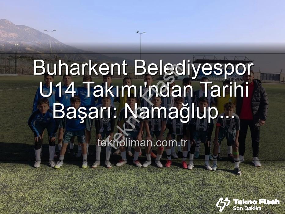 Buharkent U14 - Buharkent U14'ten Tarihi Başarı: Namağlup Şampiyonluk ve Unutulmaz Kutlama!