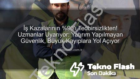 İş Kazalarının %90’ı Tedbirsizlikten! Uzmanlar Uyarıyor: Yatırım Yapılmayan Güvenlik, Büyük Kayıplara Yol Açıyor