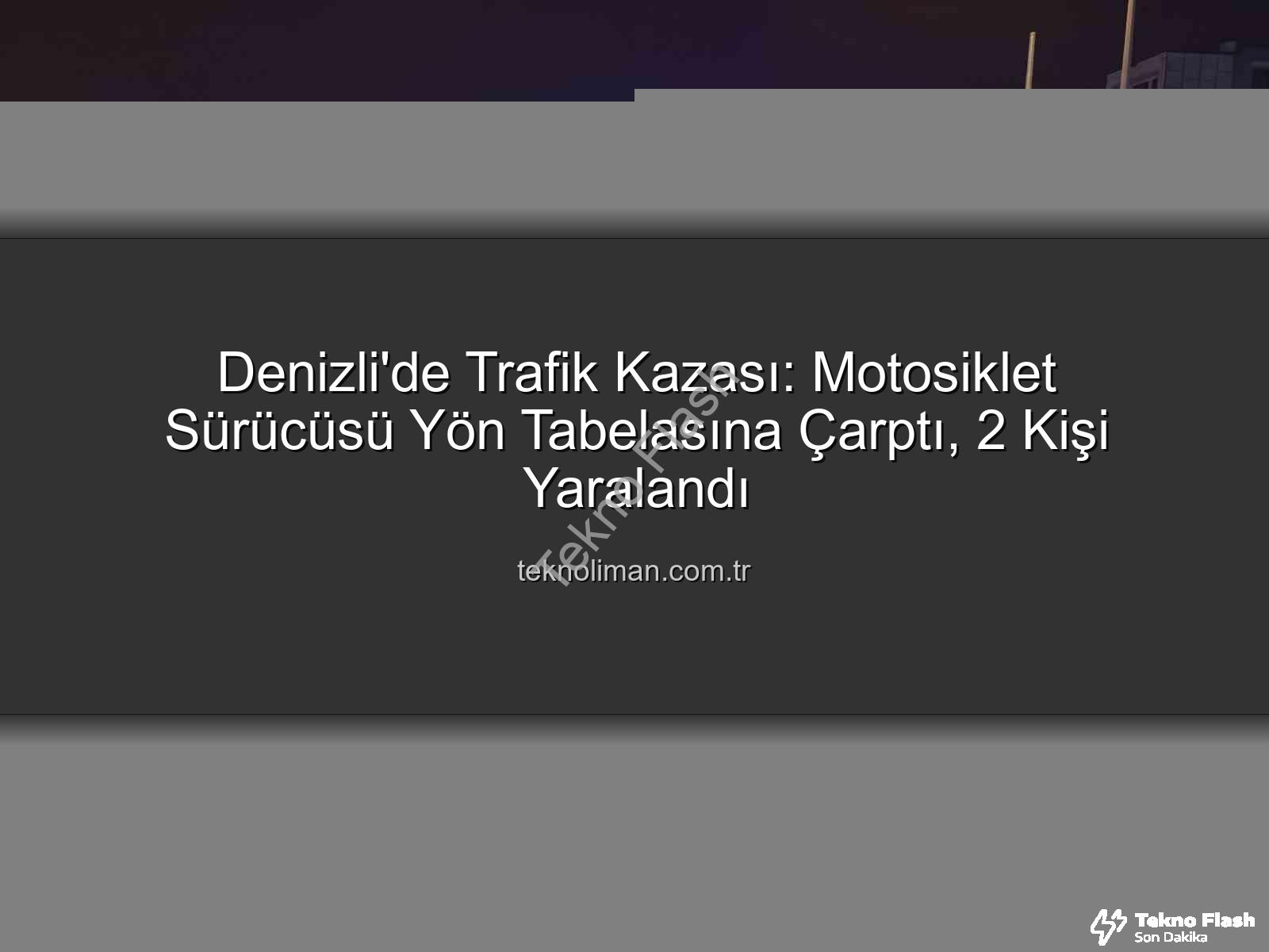 Denizli motosiklet kazası - Denizli'de Korkunç Kaza: Motosiklet Sürücüsü Direksiyon Hakimiyetini Kaybetti, Yön Tabelasına Çarptı: 2 Yaralı