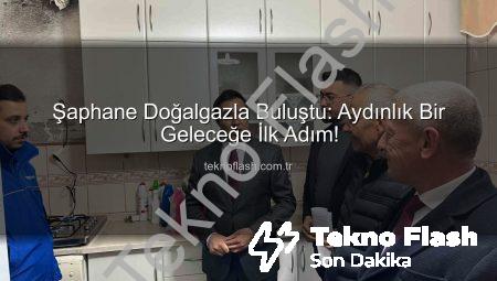 Şaphane Doğalgazla Buluştu: Aydınlık Bir Geleceğe İlk Adım!