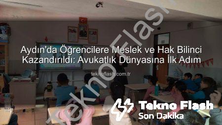 Aydın’da Öğrencilere Meslek ve Hak Bilinci Kazandırıldı: Avukatlık Dünyasına İlk Adım