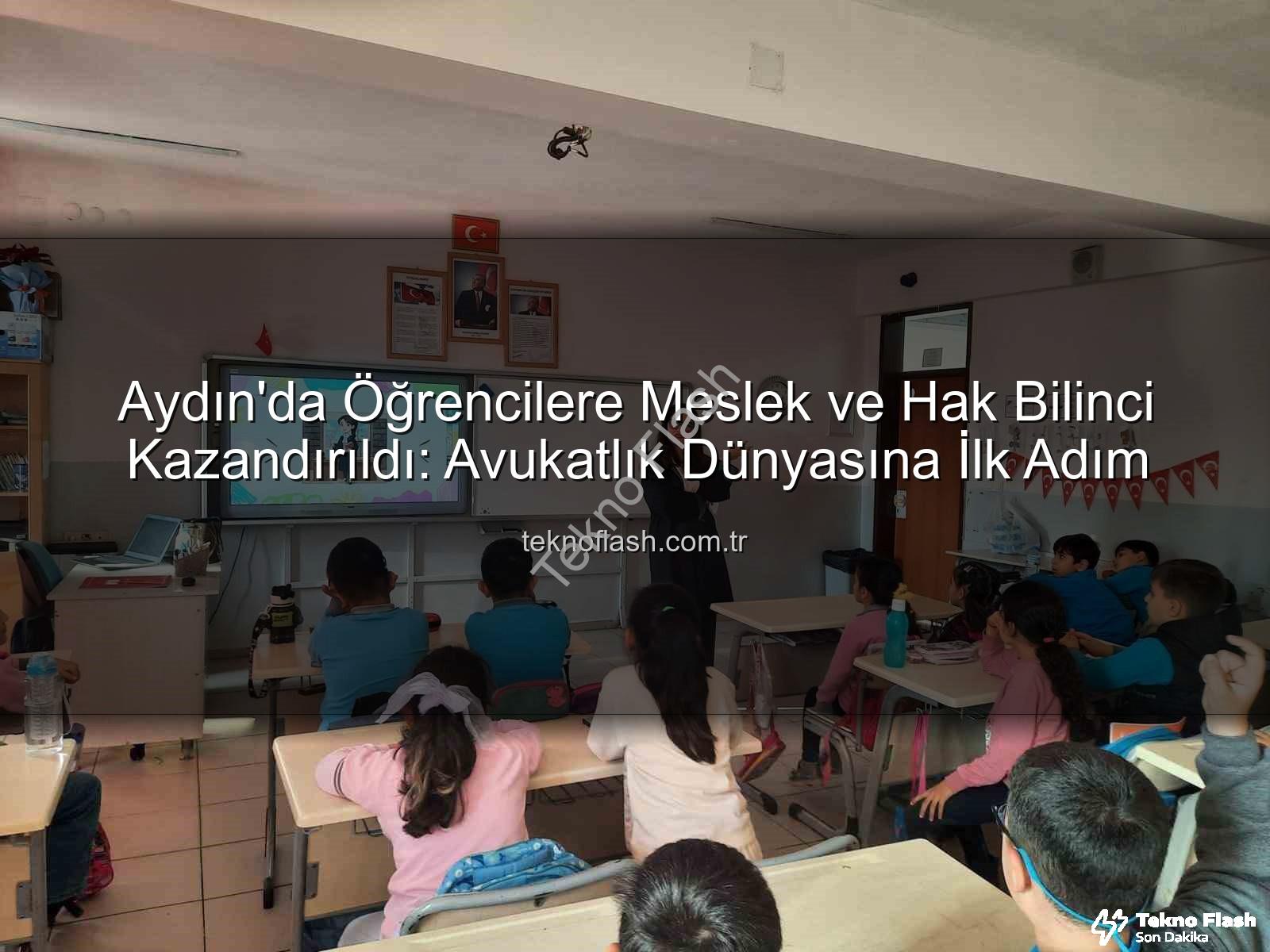 avukatlık mesleği - Aydın'da Öğrencilere Meslek ve Hak Bilinci Kazandırıldı: Avukatlık Dünyasına İlk Adım