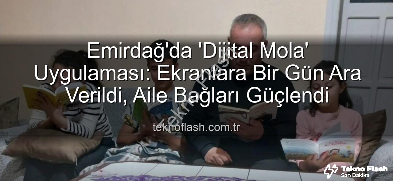 dijital mola - Emirdağ'da 'Dijital Mola' Uygulaması: Ekranlara Bir Gün Ara Verildi, Aile Bağları Güçlendi