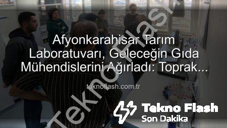 Afyonkarahisar Tarım Laboratuvarı, Geleceğin Gıda Mühendislerini Ağırladı: Toprak Analizi ve Verimlilik Sırları Açığa Çıktı