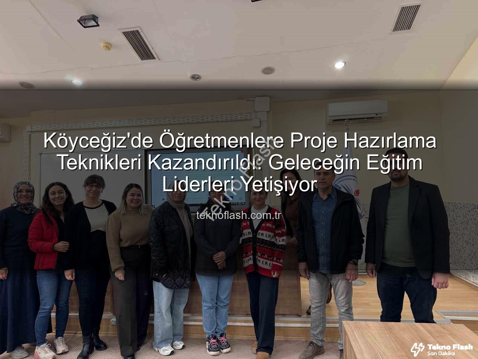 Proje hazırlama eğitimi - Köyceğiz'de Öğretmenlere Proje Hazırlama Teknikleri Kazandırıldı: Geleceğin Eğitim Liderleri Yetişiyor