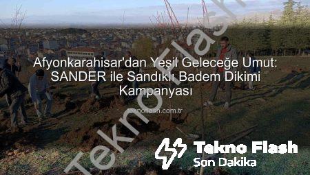 Afyonkarahisar’dan Yeşil Geleceğe Umut: SANDER ile Sandıklı Badem Dikimi Kampanyası