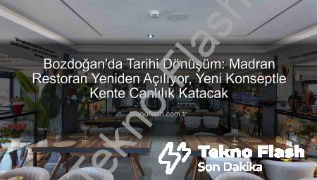 Bozdoğan’da Tarihi Dönüşüm: Madran Restoran Yeniden Açılıyor, Yeni Konseptle Kente Canlılık Katacak
