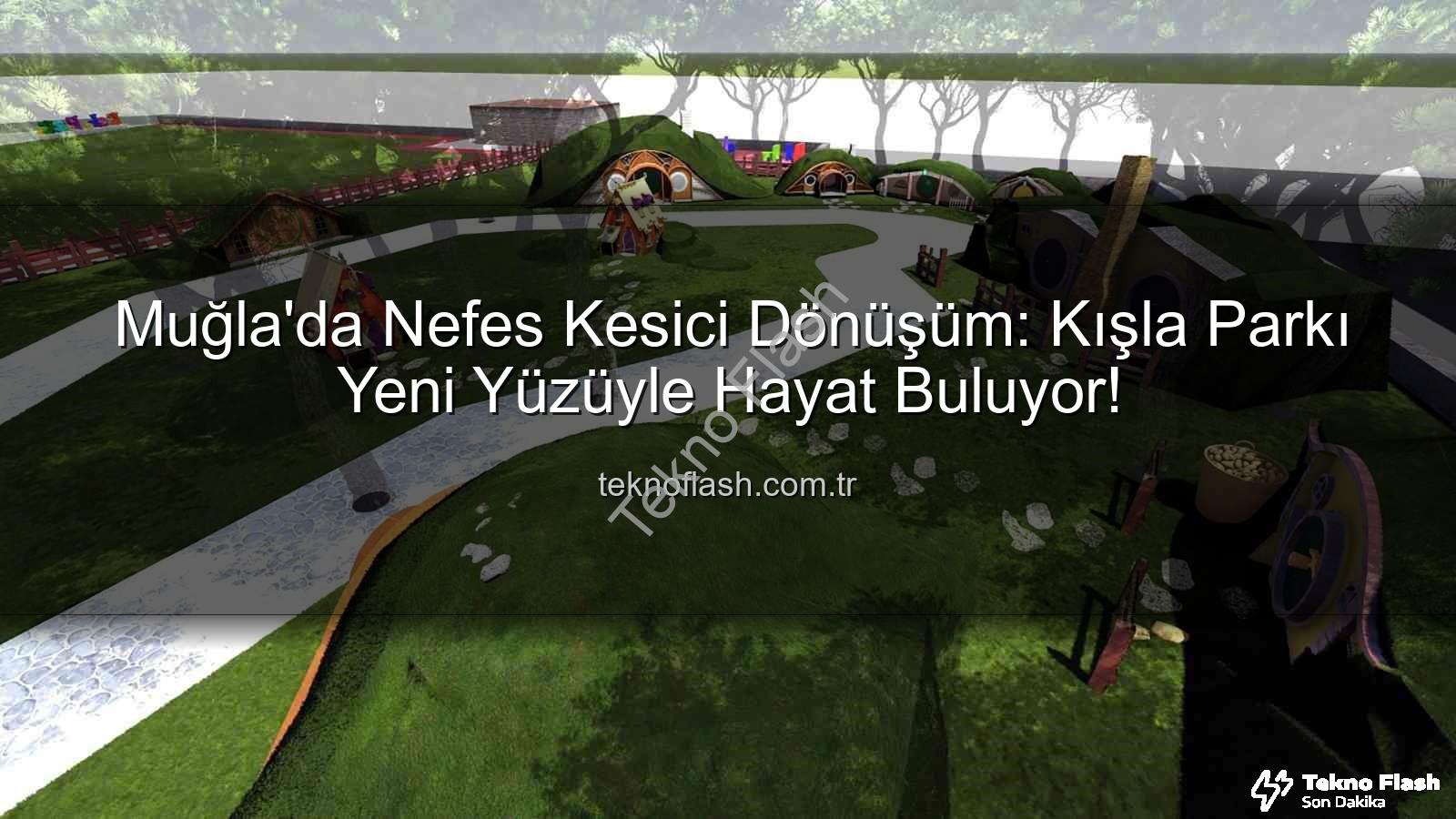Kışla Parkı - Muğla'da Nefes Kesici Dönüşüm: Kışla Parkı Yeni Yüzüyle Hayat Buluyor!