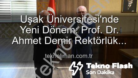 Uşak Üniversitesi’nde Yeni Dönem: Prof. Dr. Ahmet Demir Rektörlük Görevini Devraldı