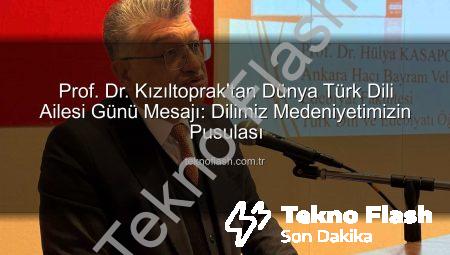 Prof. Dr. Kızıltoprak’tan Dünya Türk Dili Ailesi Günü Mesajı: Dilimiz Medeniyetimizin Pusulası