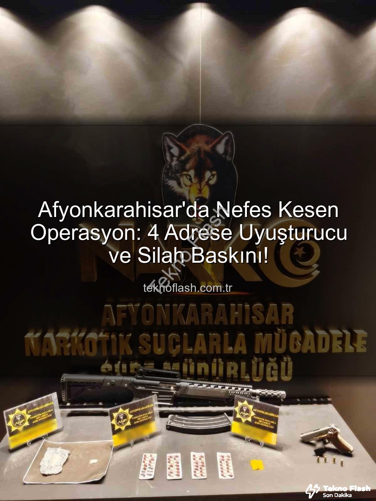 Afyonkarahisar uyuşturucu baskını - Afyonkarahisar'da Nefes Kesen Operasyon: 4 Adrese Uyuşturucu ve Silah Baskını!