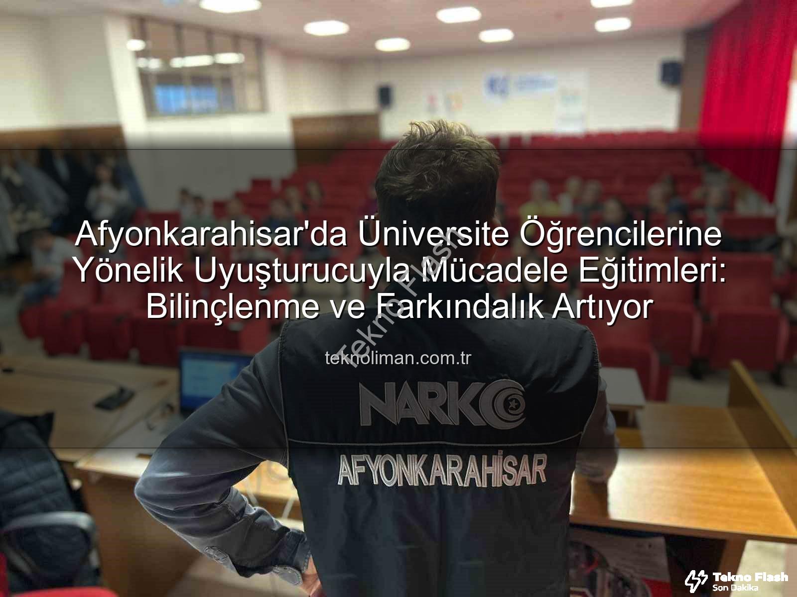 uyuşturucuyla mücadele - Afyonkarahisar'da Üniversite Gençliğine Uyuşturucuyla Mücadele Semineri: NarkoGençlik Eğitimi Bilgilendirdi