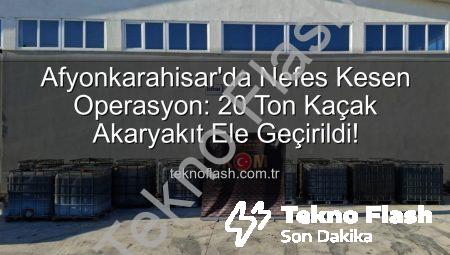 Afyonkarahisar’da Nefes Kesen Operasyon: 20 Ton Kaçak Akaryakıt Ele Geçirildi!