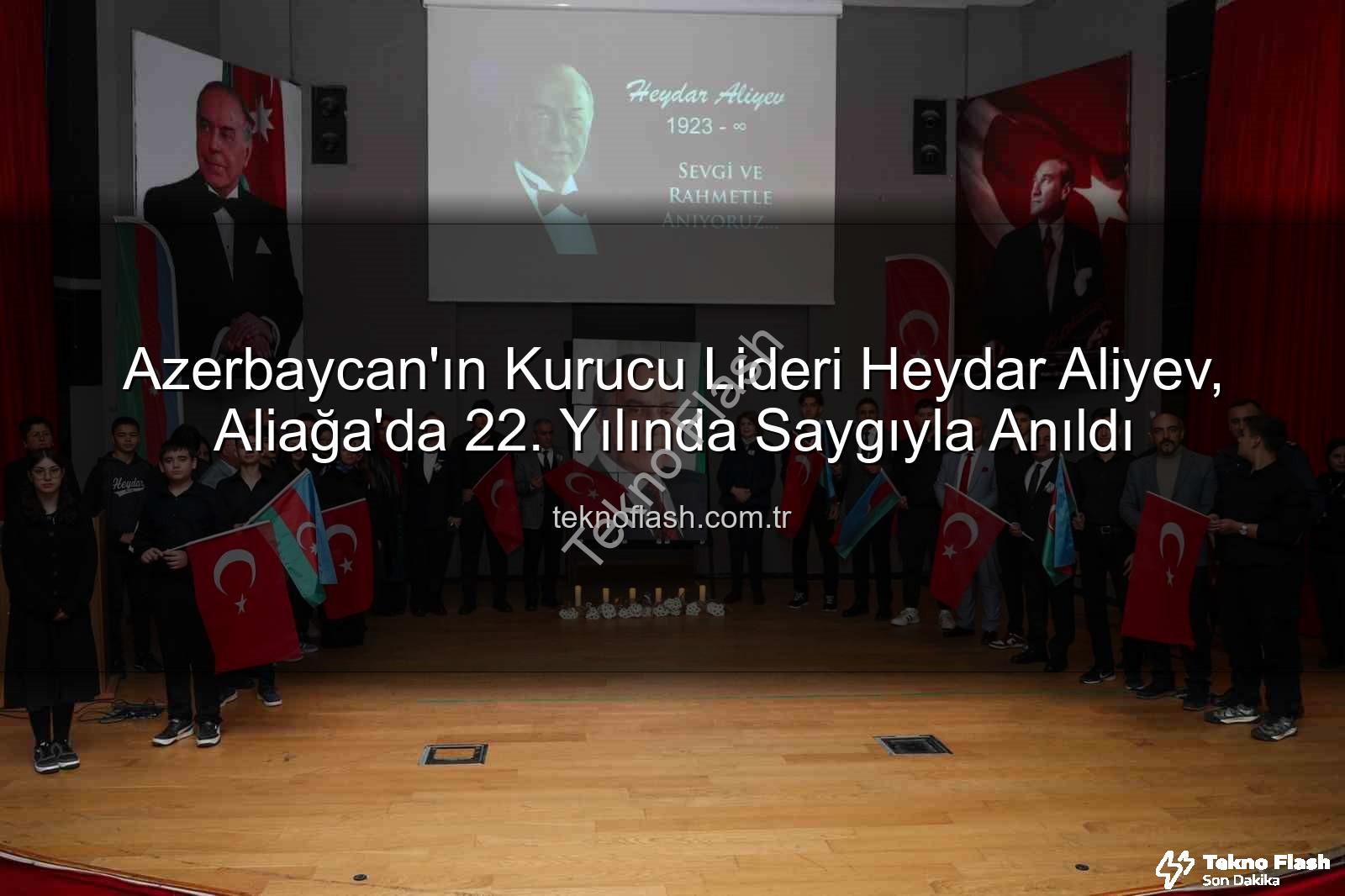 Heydar Aliyev - Azerbaycan'ın Kurucu Lideri Heydar Aliyev, Aliağa'da 22. Yılında Saygıyla Anıldı