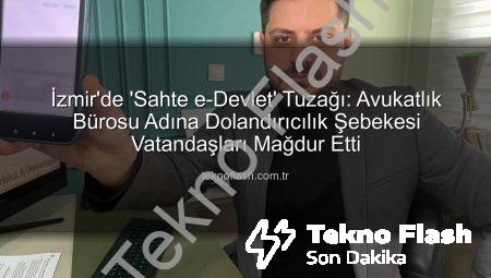 İzmir’de ‘Sahte e-Devlet’ Tuzağı: Avukatlık Bürosu Adına Dolandırıcılık Şebekesi Vatandaşları Mağdur Etti
