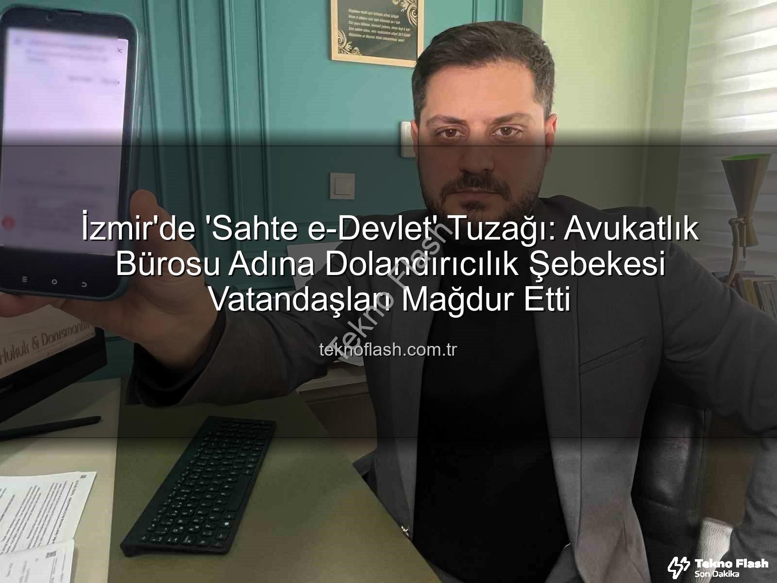 sahte e-devlet dolandırıcılığı - İzmir'de 'Sahte e-Devlet' Tuzağı: Avukatlık Bürosu Adına Dolandırıcılık Şebekesi Vatandaşları Mağdur Etti