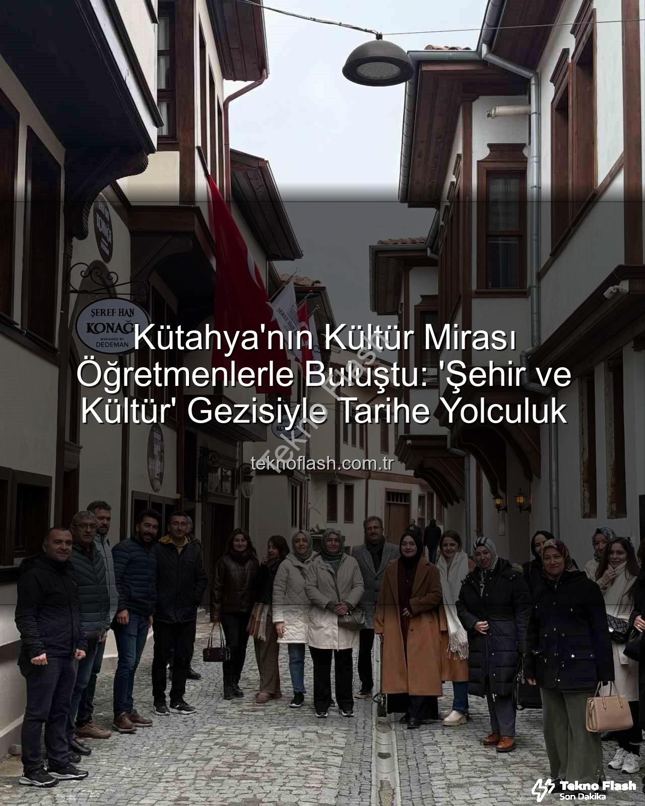 Kütahya Kültür Gezisi - Kütahya'nın Kültür Mirası Öğretmenlerle Buluştu: 'Şehir ve Kültür' Gezisiyle Tarihe Yolculuk