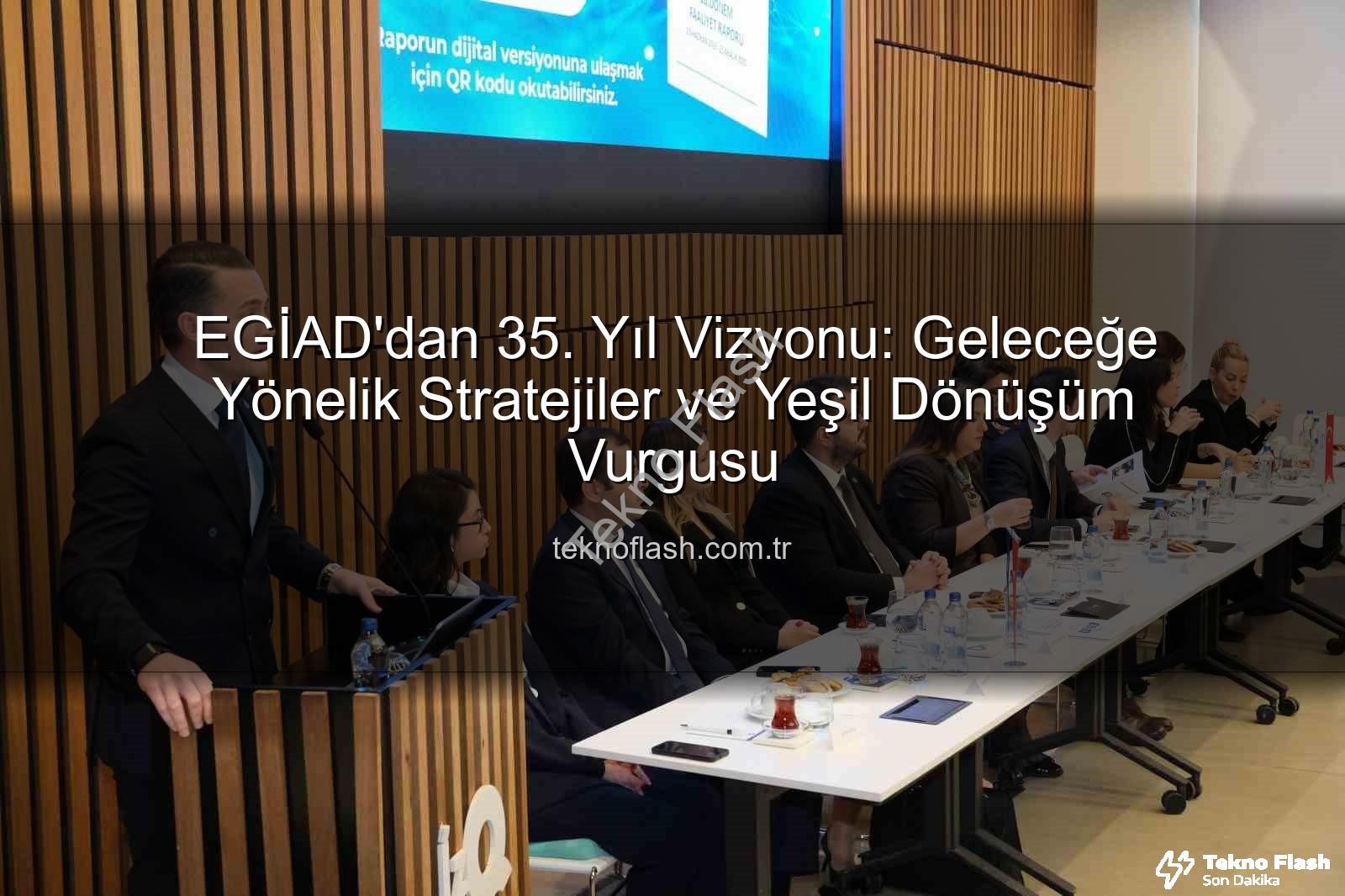 EGİAD 35. Yıl - EGİAD'dan 35. Yıl Vizyonu: Geleceğe Yönelik Stratejiler ve Yeşil Dönüşüm Vurgusu