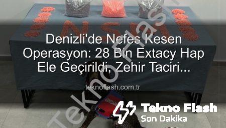 Denizli’de Nefes Kesen Operasyon: 28 Bin Extacy Hap Ele Geçirildi, Zehir Taciri Tutuklandı!
