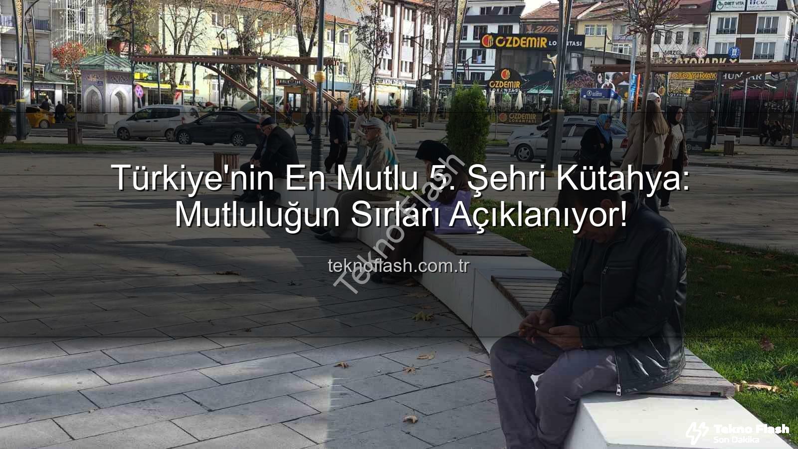 en mutlu şehir - Türkiye'nin En Mutlu 5. Şehri Kütahya: Mutluluğun Sırları Açıklanıyor!