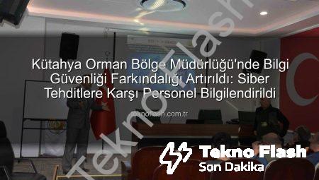 Kütahya Orman Bölge Müdürlüğü’nde Bilgi Güvenliği Farkındalığı Artırıldı: Siber Tehditlere Karşı Personel Bilgilendirildi