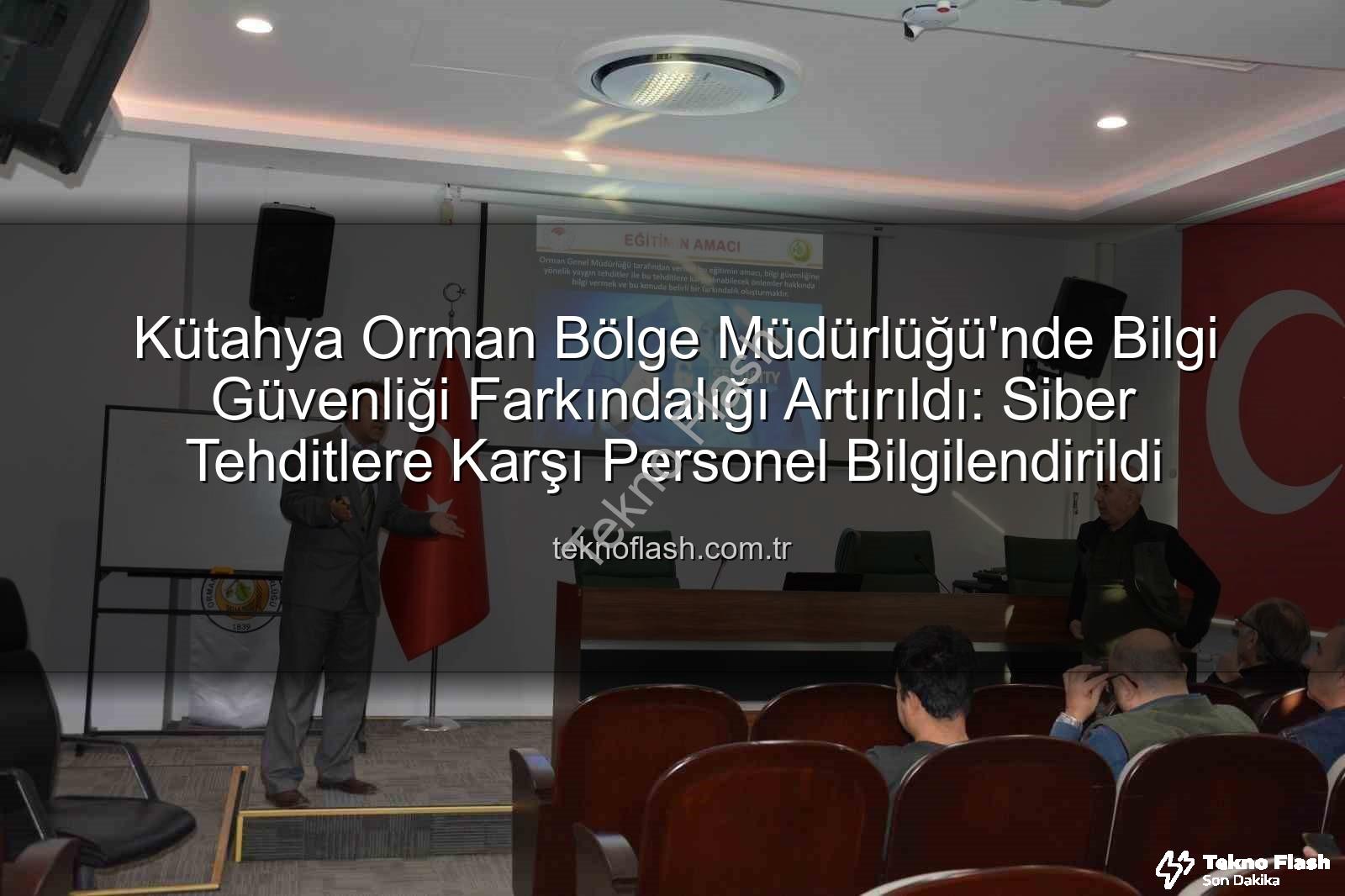 bilgi güvenliği farkındalık - Kütahya Orman Bölge Müdürlüğü'nde Bilgi Güvenliği Farkındalığı Artırıldı: Siber Tehditlere Karşı Personel Bilgilendirildi