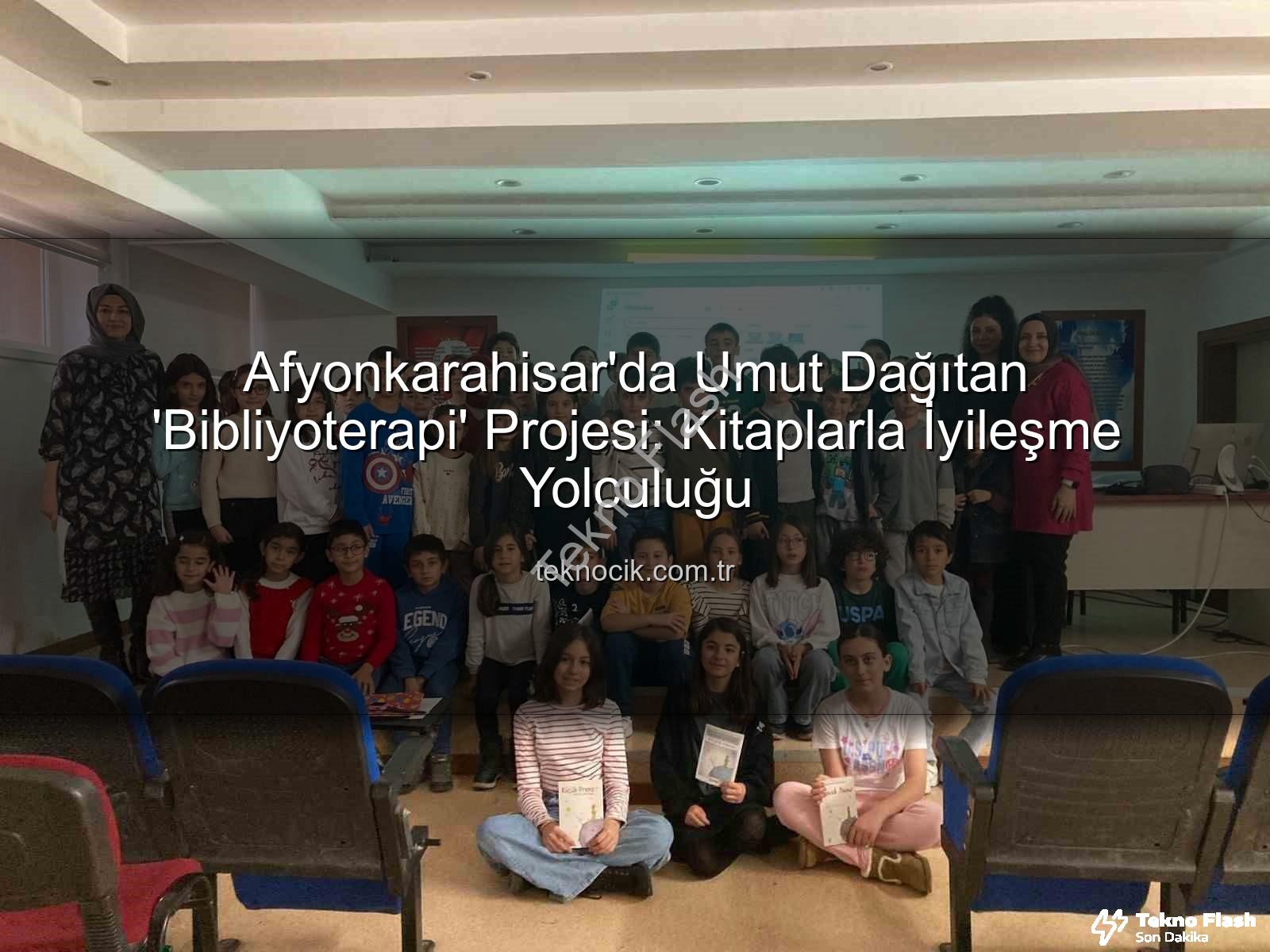 bibliyoterapi projesi - Afyonkarahisar'dan Umut Dolu Proje: Bibliyoterapi ile Çocuklara Işık Tutuluyor