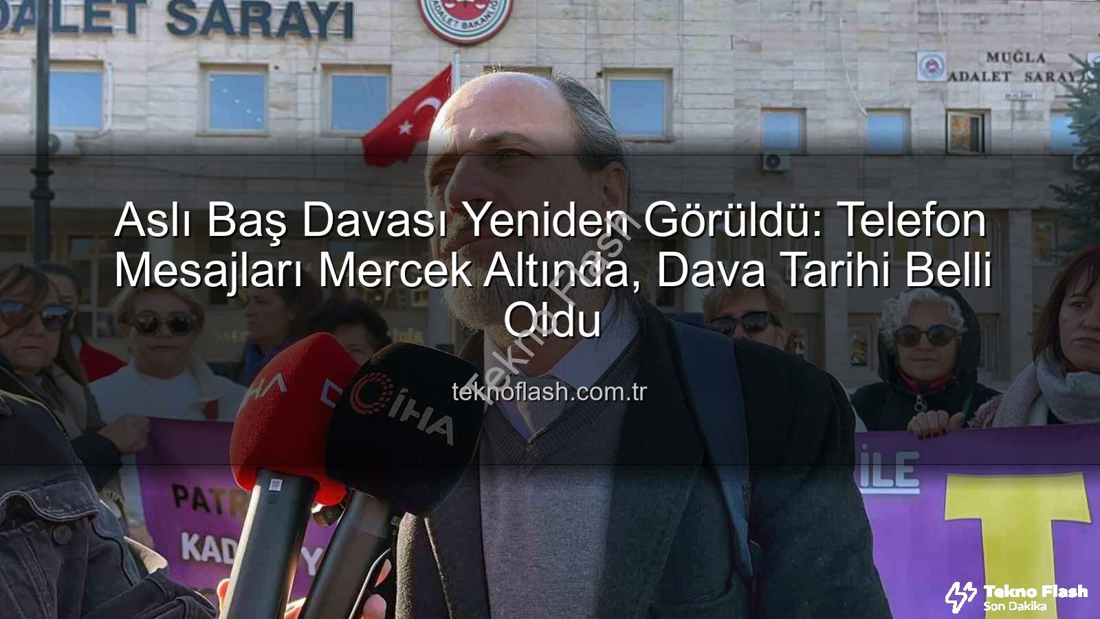 Aslı Baş davası - Aslı Baş Davası Yeniden Görüldü: Telefon Mesajları Mercek Altında, Dava Tarihi Belli Oldu