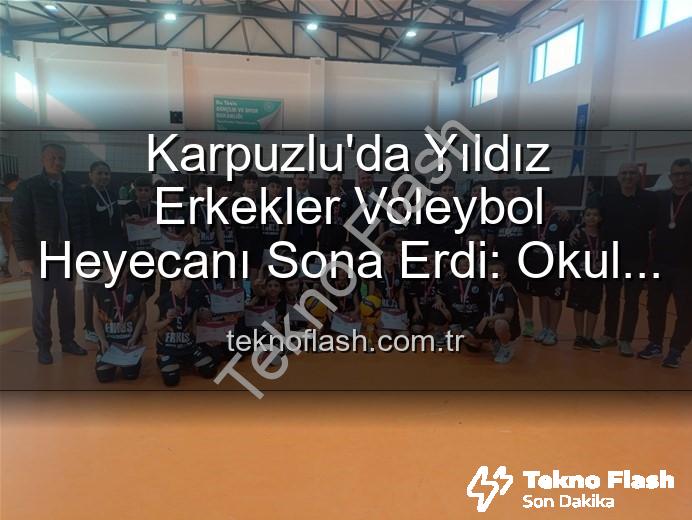 Yıldız Erkekler Voleybol - Karpuzlu'da Yıldız Erkekler Voleybol Heyecanı Sona Erdi: Okul Sporları Turnuvası'nda Şampiyonlar Belli Oldu