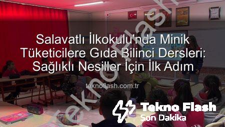Salavatlı İlkokulu’nda Minik Tüketicilere Gıda Bilinci Dersleri: Sağlıklı Nesiller İçin İlk Adım