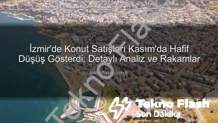 İzmir’de Konut Satışları Kasım’da Hafif Düşüş Gösterdi: Detaylı Analiz ve Rakamlar