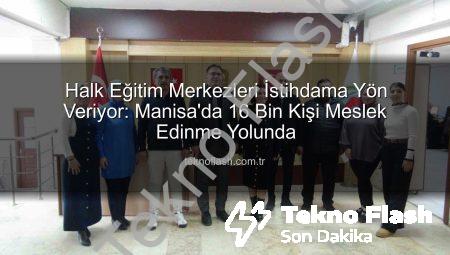 Halk Eğitim Merkezleri İstihdama Yön Veriyor: Manisa’da 16 Bin Kişi Meslek Edinme Yolunda
