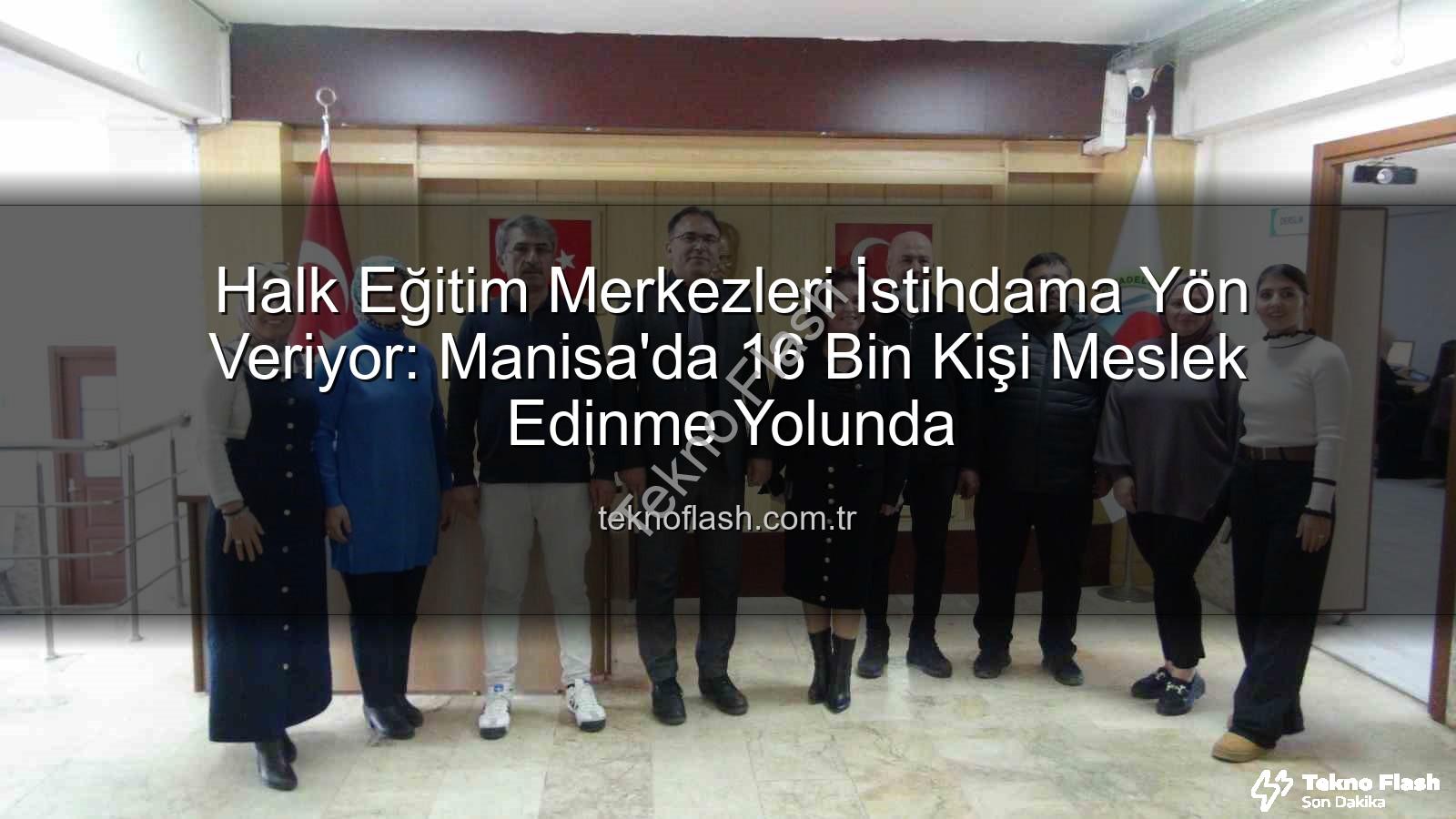 halk eğitim istihdamı - Halk Eğitim Merkezleri İstihdama Yön Veriyor: Manisa'da 16 Bin Kişi Meslek Edinme Yolunda