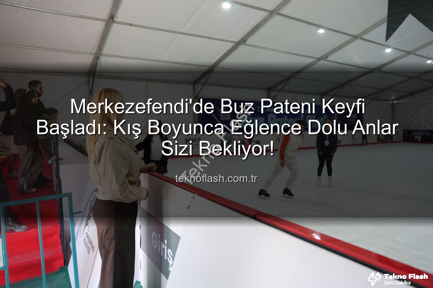 Merkezefendi buz pateni - Merkezefendi'de Buz Pateni Keyfi Başladı: Kış Boyunca Eğlence Dolu Anlar Sizi Bekliyor!