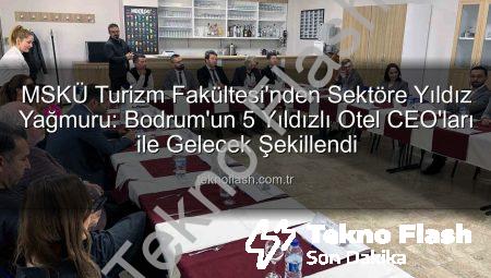 MSKÜ Turizm Fakültesi’nden Sektöre Yıldız Yağmuru: Bodrum’un 5 Yıldızlı Otel CEO’ları ile Gelecek Şekillendi