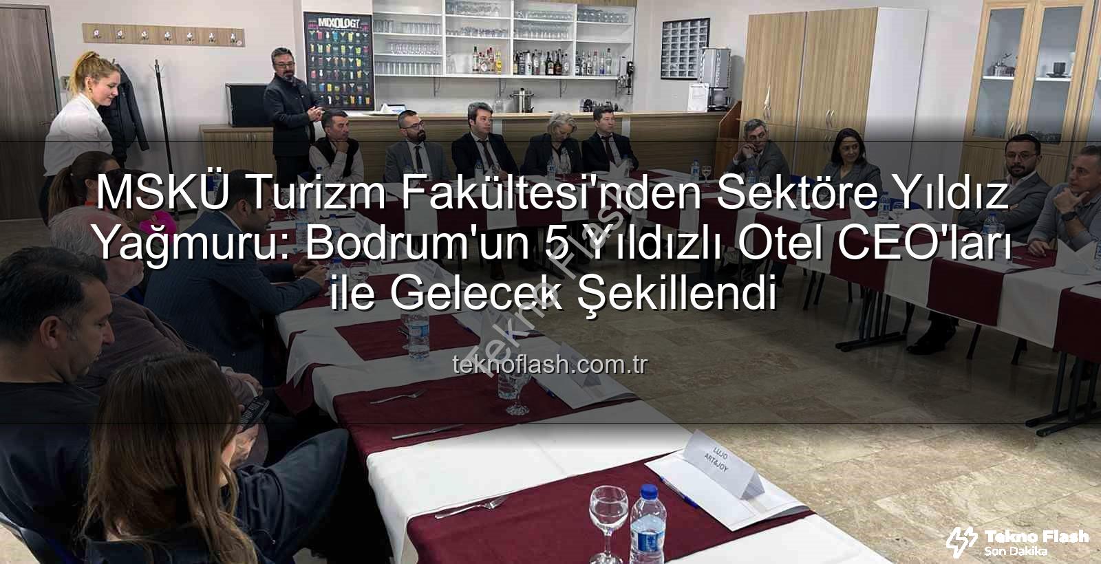 MSKÜ Turizm Fakültesi - MSKÜ Turizm Fakültesi'nden Sektöre Yıldız Yağmuru: Bodrum'un 5 Yıldızlı Otel CEO'ları ile Gelecek Şekillendi