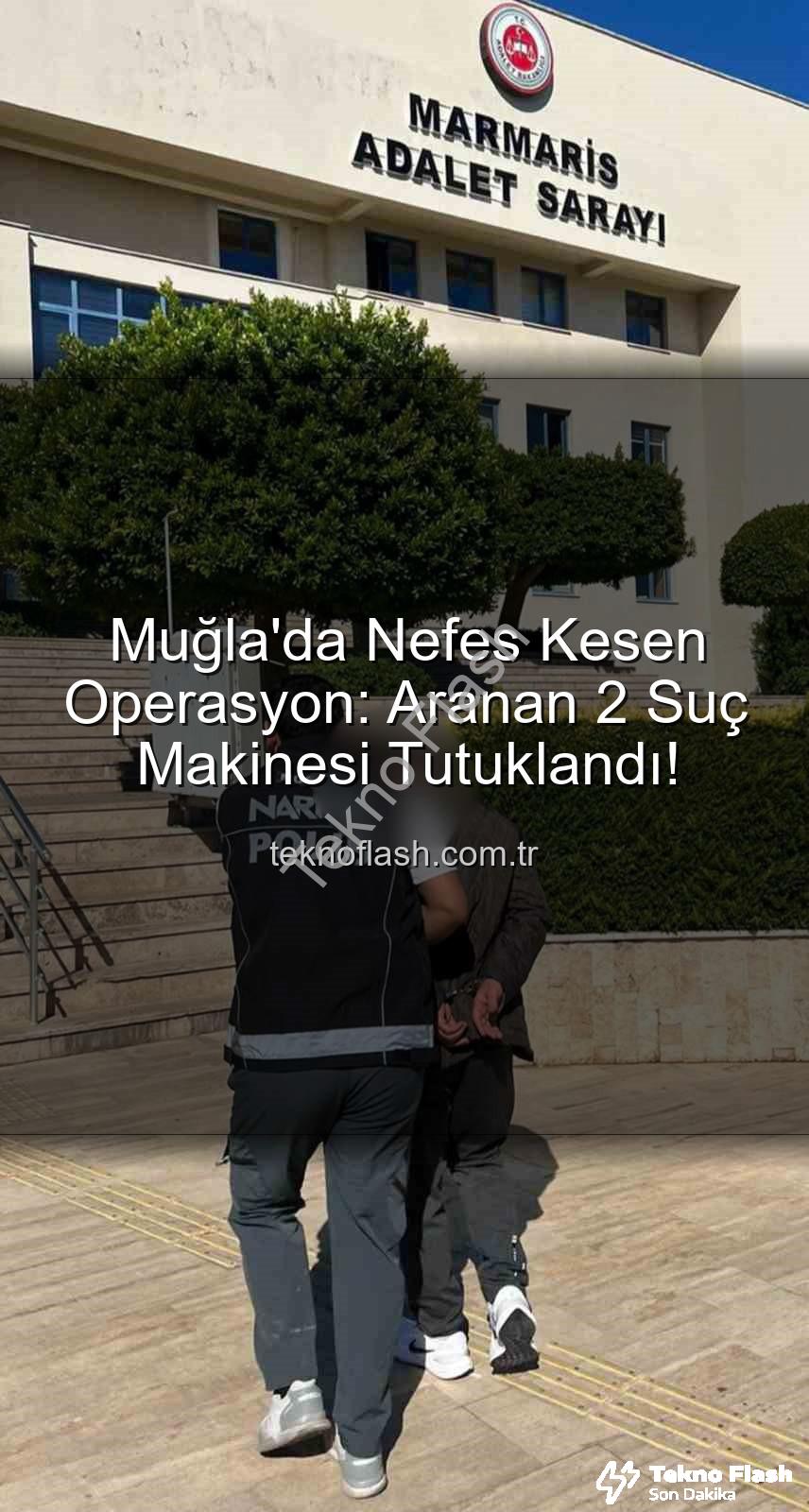 Muğla'da Nefes Kesen Operasyon: Aranan 2 Suç Makinesi Tutuklandı!