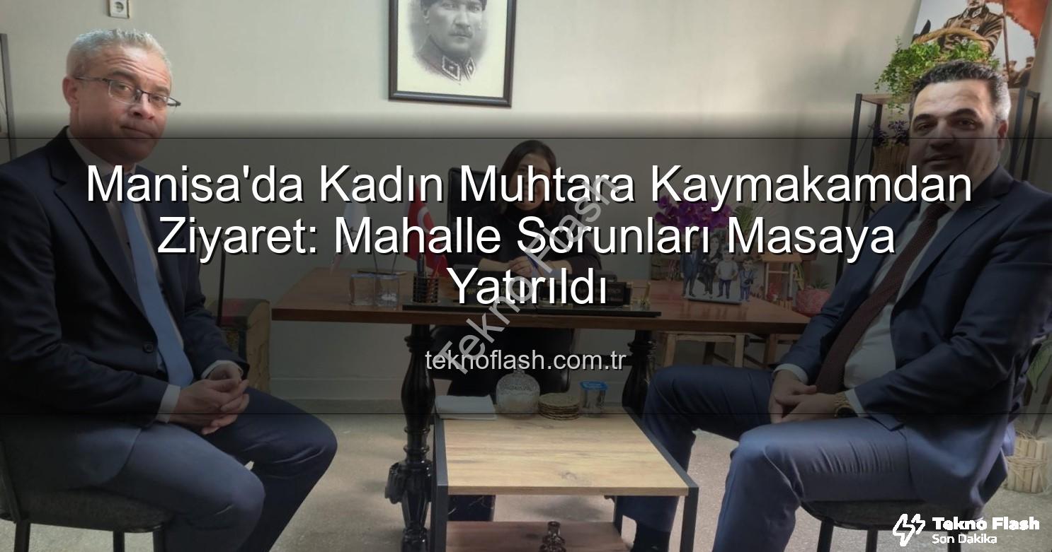 kadın muhtar - Manisa'da Kadın Muhtara Kaymakamdan Ziyaret: Mahalle Sorunları Masaya Yatırıldı
