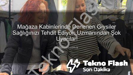 Mağaza Kabinlerinde Denenen Giysiler Sağlığınızı Tehdit Ediyor: Uzmanından Şok Uyarılar!