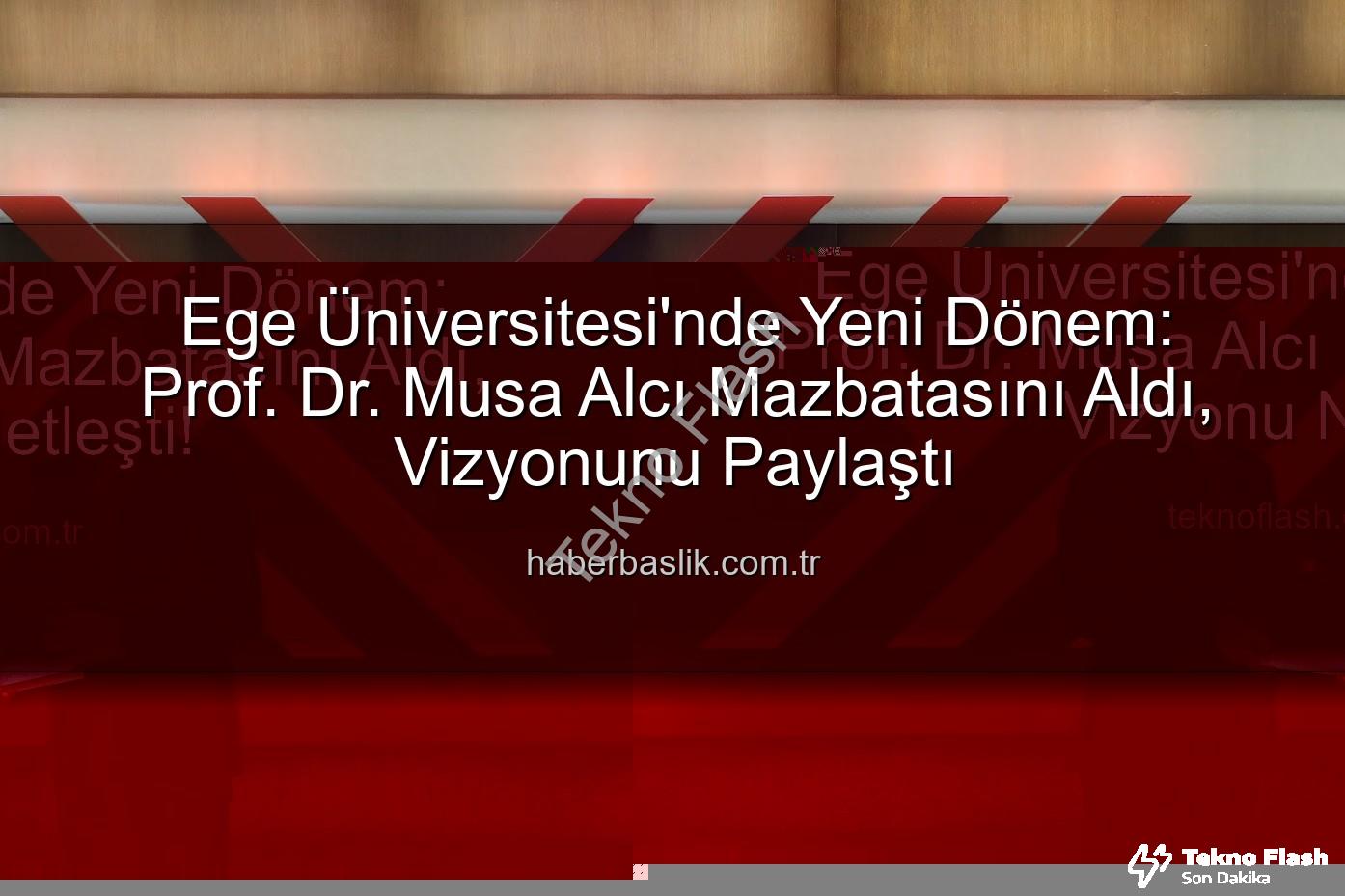 Ege Üniversitesi Rektörü - Ege Üniversitesi'nde Yeni Dönem: Prof. Dr. Musa Alcı Mazbatasını Aldı, Vizyonu Netleşti!