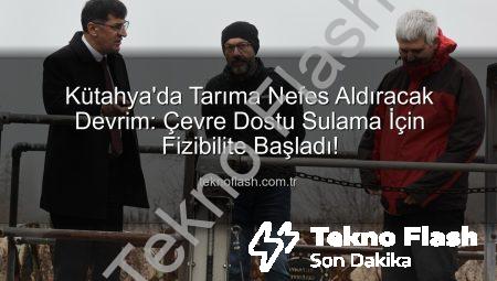 Kütahya’da Tarıma Nefes Aldıracak Devrim: Çevre Dostu Sulama İçin Fizibilite Başladı!