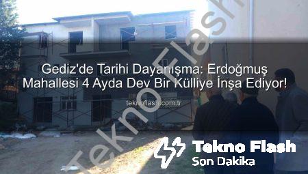 Gediz’de Tarihi Dayanışma: Erdoğmuş Mahallesi 4 Ayda Dev Bir Külliye İnşa Ediyor!