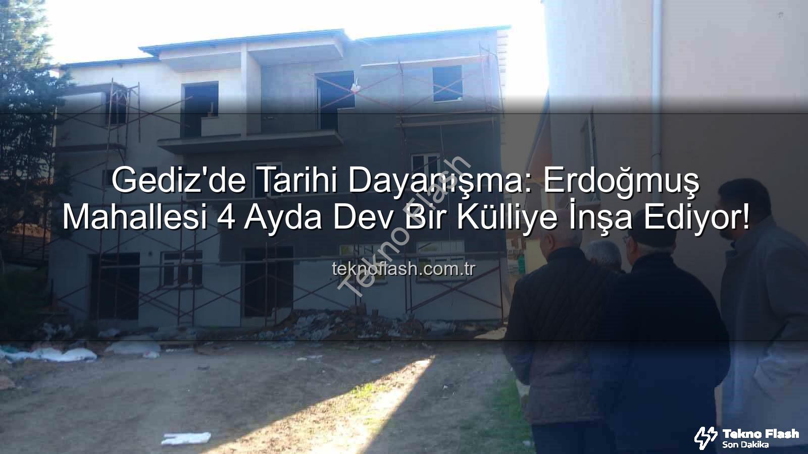 Erdoğmuş Mahallesi dayanışması - Gediz'de Tarihi Dayanışma: Erdoğmuş Mahallesi 4 Ayda Dev Bir Külliye İnşa Ediyor!